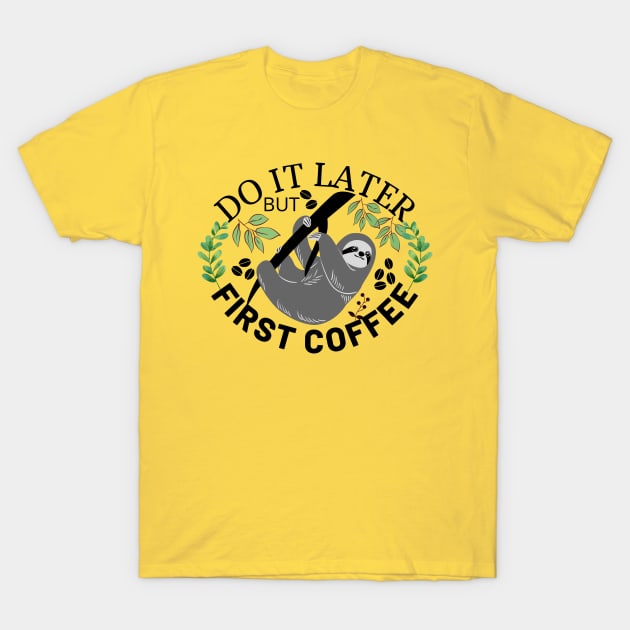 Do It Later But First Coffee T-Shirt by Owl Canvas